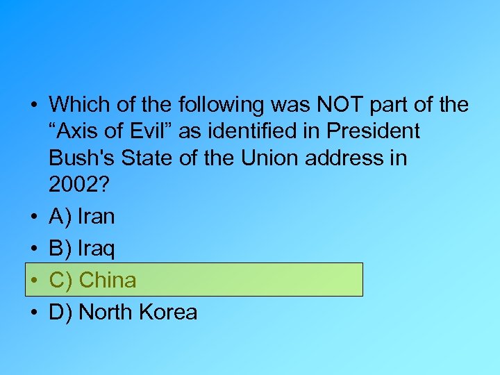  • Which of the following was NOT part of the “Axis of Evil”