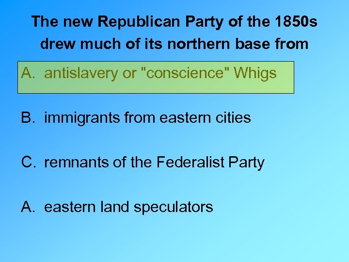 The new Republican Party of the 1850 s drew much of its northern base