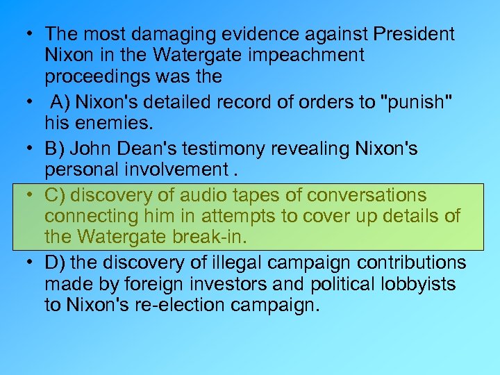  • The most damaging evidence against President Nixon in the Watergate impeachment proceedings