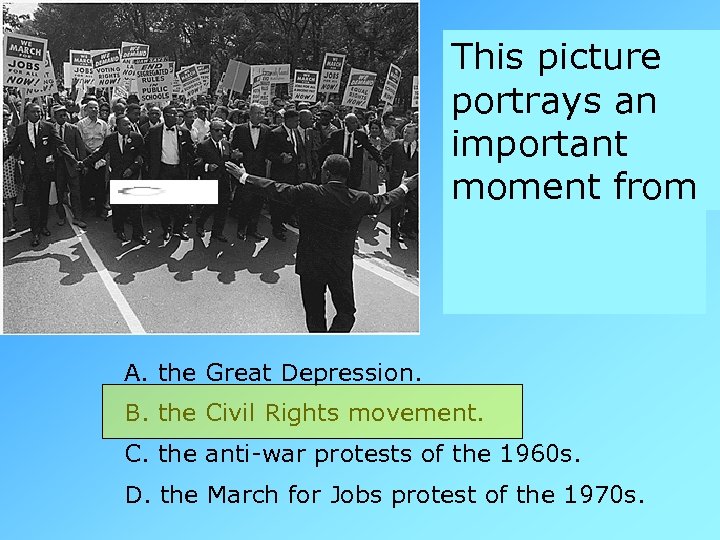 This picture portrays an important moment from A. the Great Depression. B. the Civil