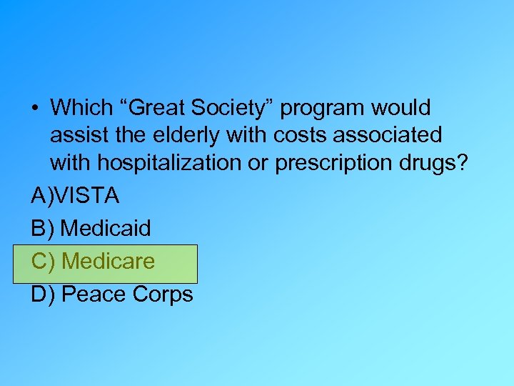  • Which “Great Society” program would assist the elderly with costs associated with