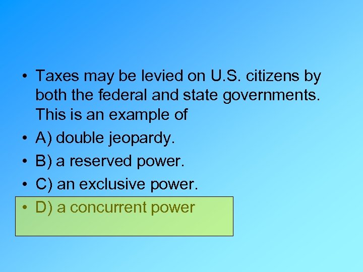  • Taxes may be levied on U. S. citizens by both the federal