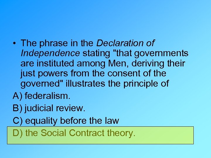  • The phrase in the Declaration of Independence stating "that governments are instituted