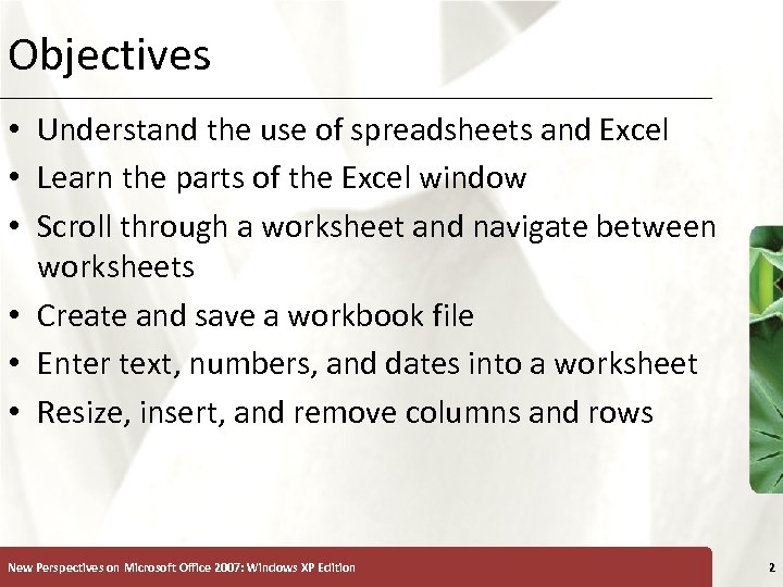Objectives XP • Understand the use of spreadsheets and Excel • Learn the parts