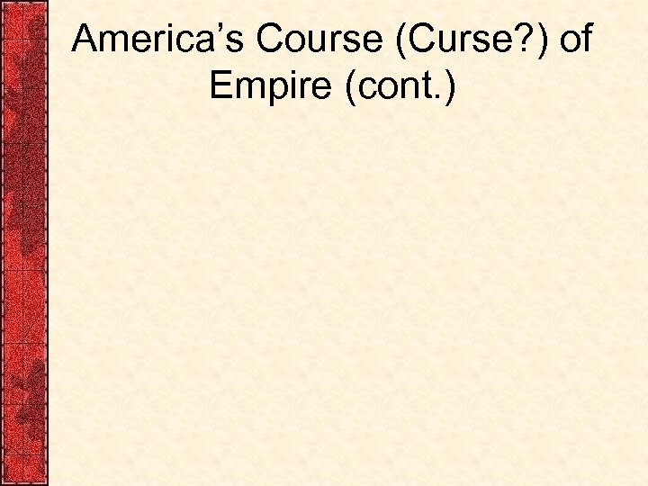America’s Course (Curse? ) of Empire (cont. ) 
