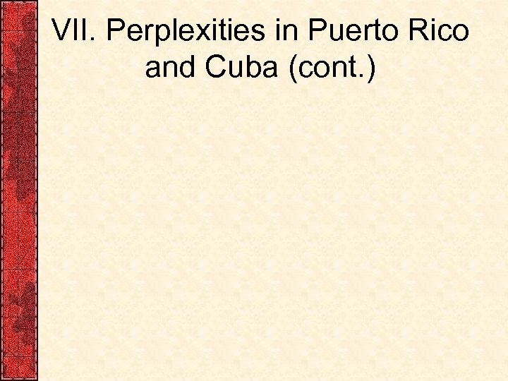 VII. Perplexities in Puerto Rico and Cuba (cont. ) 