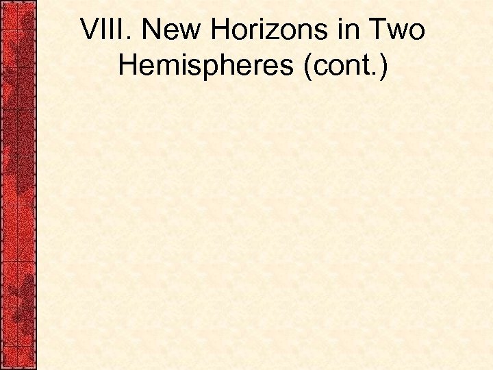 VIII. New Horizons in Two Hemispheres (cont. ) 