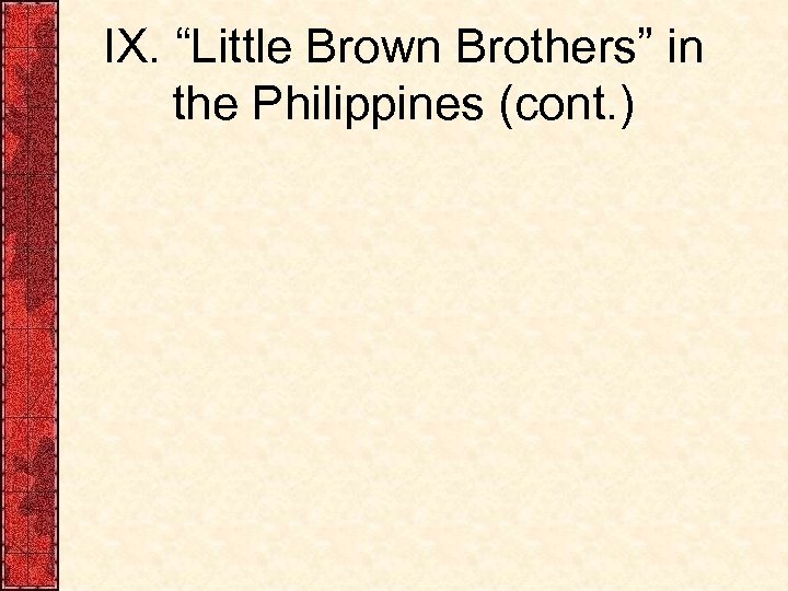 IX. “Little Brown Brothers” in the Philippines (cont. ) 