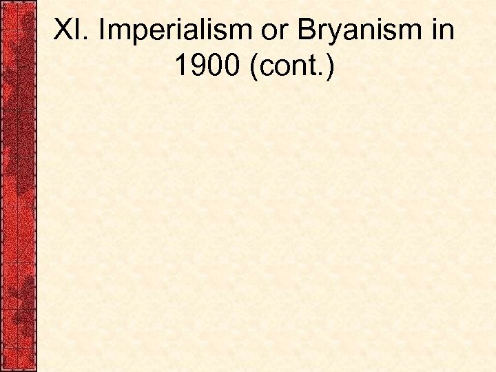 XI. Imperialism or Bryanism in 1900 (cont. ) 
