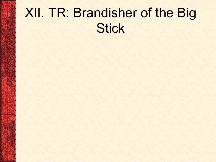 XII. TR: Brandisher of the Big Stick 
