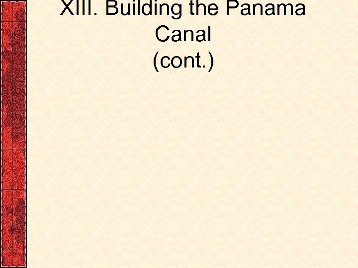 XIII. Building the Panama Canal (cont. ) 
