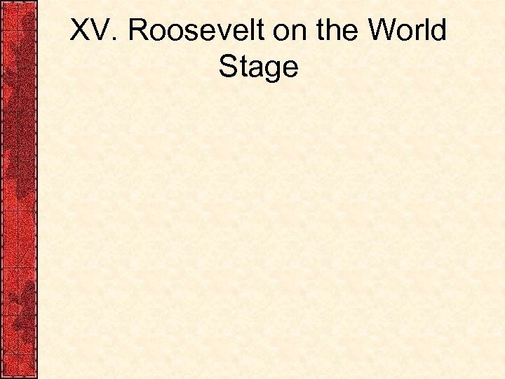 XV. Roosevelt on the World Stage 