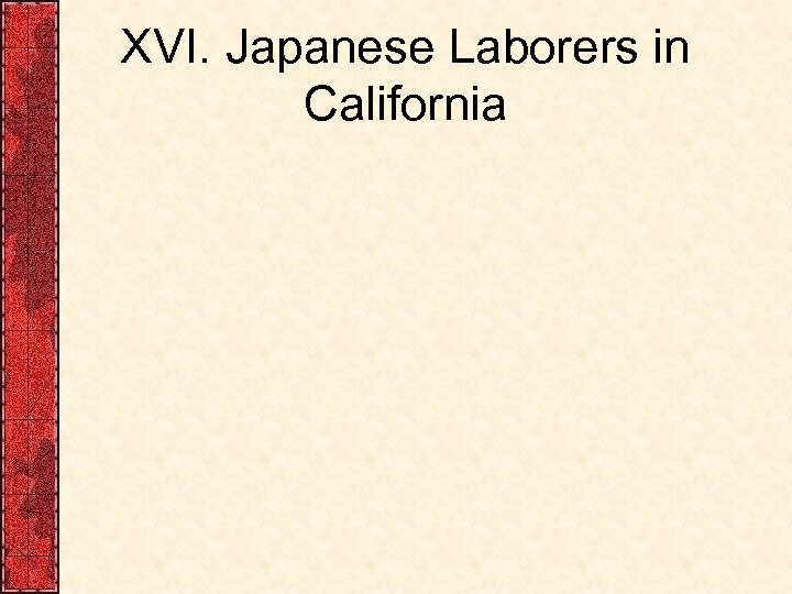 XVI. Japanese Laborers in California 