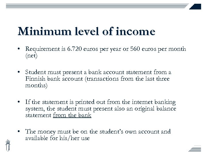 Minimum level of income • Requirement is 6. 720 euros per year or 560