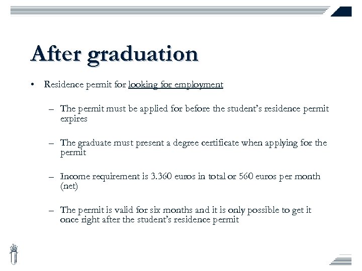 After graduation • Residence permit for looking for employment – The permit must be