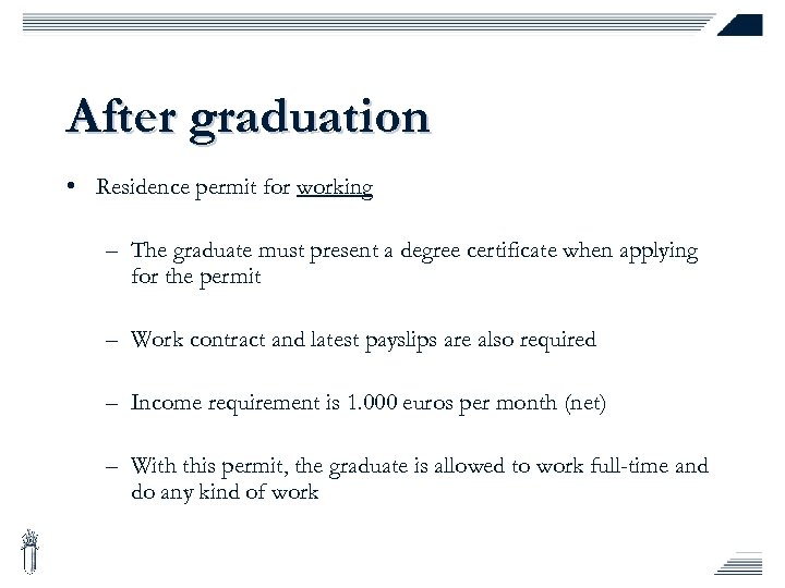 After graduation • Residence permit for working – The graduate must present a degree