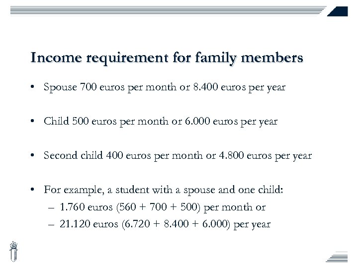 Income requirement for family members • Spouse 700 euros per month or 8. 400