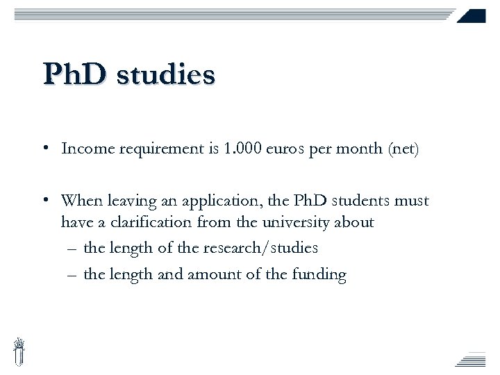 Ph. D studies • Income requirement is 1. 000 euros per month (net) •