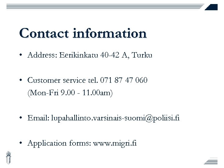 Contact information • Address: Eerikinkatu 40 -42 A, Turku • Customer service tel. 071