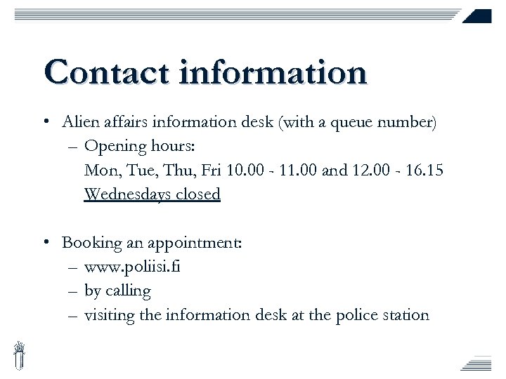 Contact information • Alien affairs information desk (with a queue number) – Opening hours: