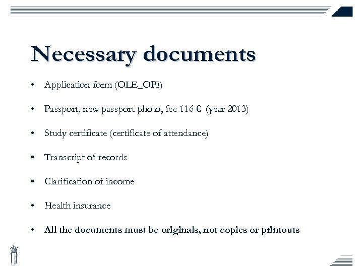 Necessary documents • Application form (OLE_OPI) • Passport, new passport photo, fee 116 €