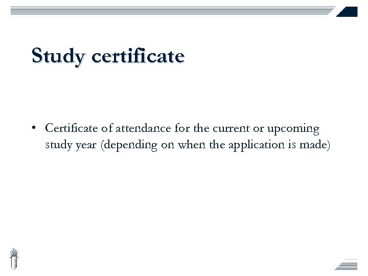 Study certificate • Certificate of attendance for the current or upcoming study year (depending