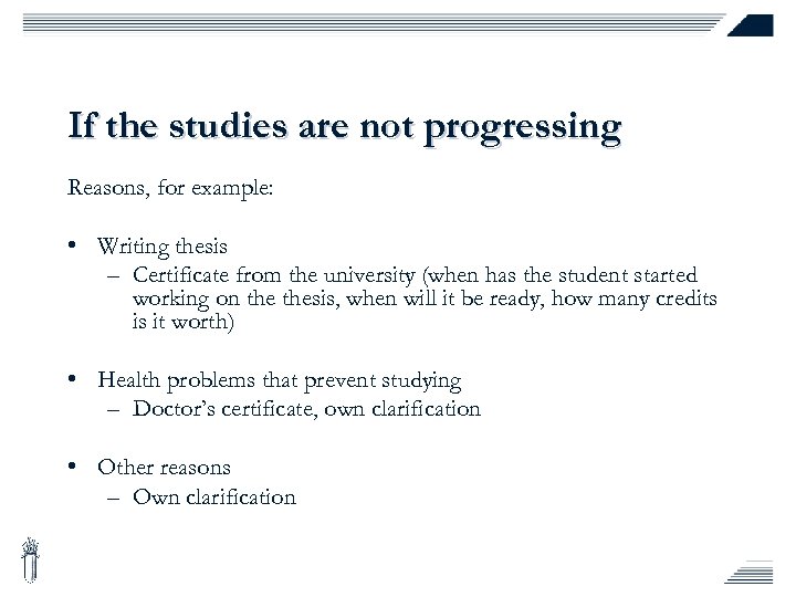 If the studies are not progressing Reasons, for example: • Writing thesis – Certificate