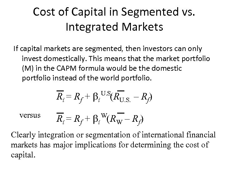 Cost of Capital in Segmented vs. Integrated Markets If capital markets are segmented, then