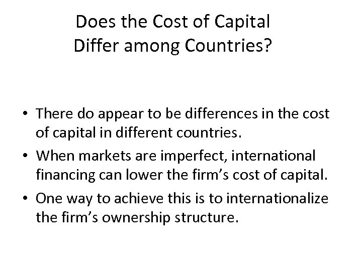 Does the Cost of Capital Differ among Countries? • There do appear to be
