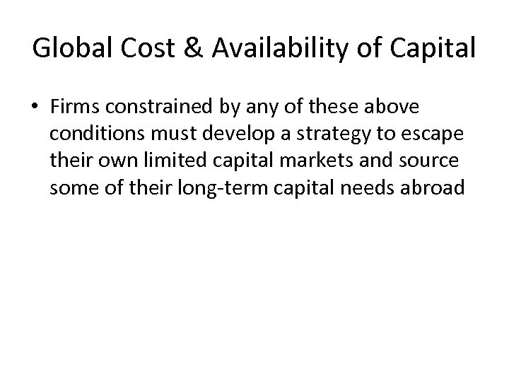 Global Cost & Availability of Capital • Firms constrained by any of these above