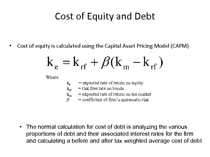 Cost of Equity and Debt • Cost of equity is calculated using the Capital