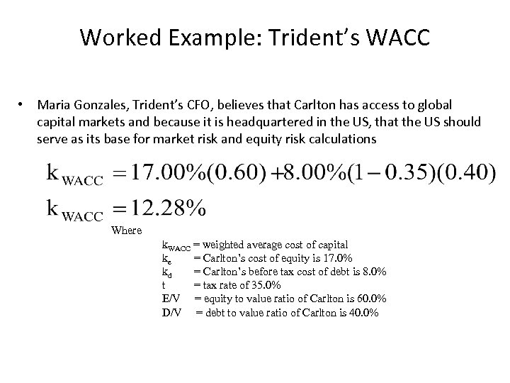 Worked Example: Trident’s WACC • Maria Gonzales, Trident’s CFO, believes that Carlton has access