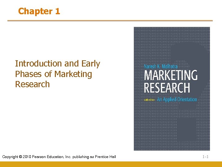 Chapter 1 Introduction and Early Phases of Marketing Research Copyright © 2010 Pearson Education,