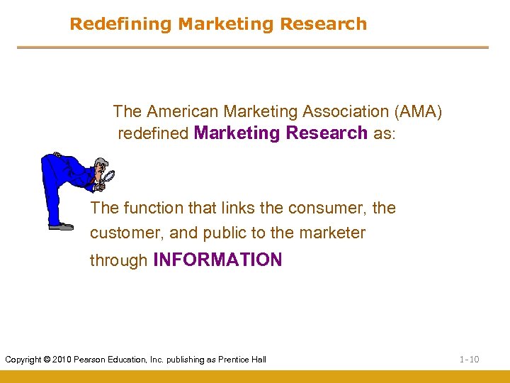 Redefining Marketing Research The American Marketing Association (AMA) redefined Marketing Research as: The function