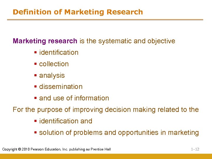 Definition of Marketing Research Marketing research is the systematic and objective § identification §