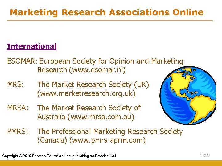 Marketing Research Associations Online International ESOMAR: European Society for Opinion and Marketing Research (www.