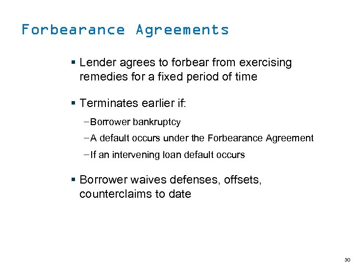 Forbearance Agreements § Lender agrees to forbear from exercising remedies for a fixed period