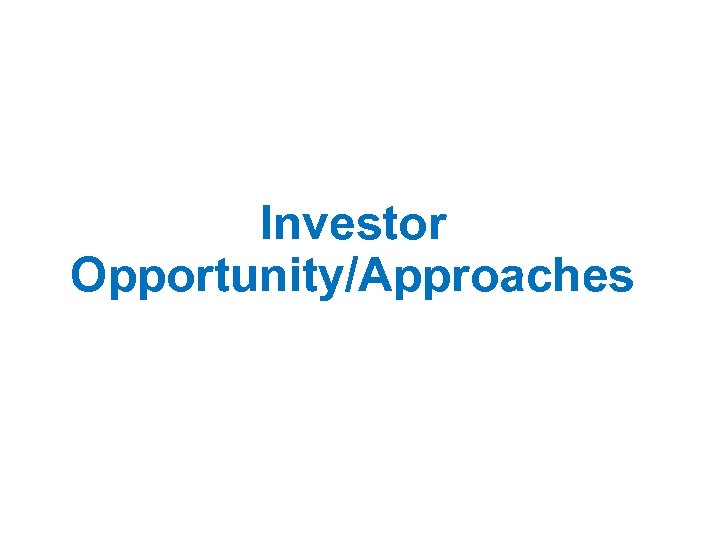 Investor Opportunity/Approaches s 
