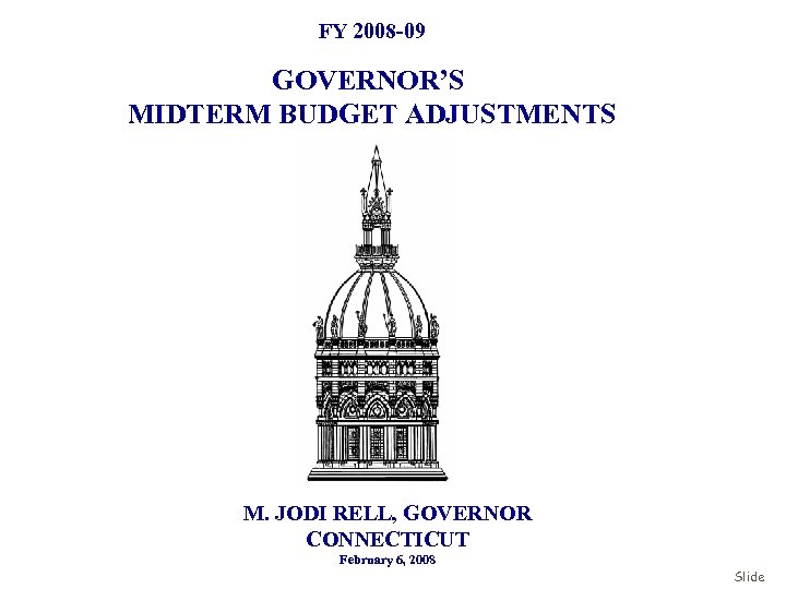 FY 2008 -09 GOVERNOR’S MIDTERM BUDGET ADJUSTMENTS M. JODI RELL, GOVERNOR CONNECTICUT February 6,