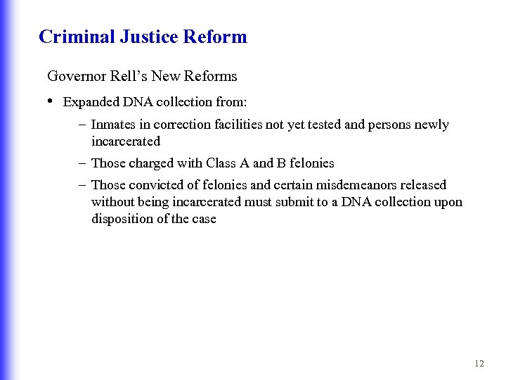 Criminal Justice Reform Governor Rell’s New Reforms • Expanded DNA collection from: – Inmates