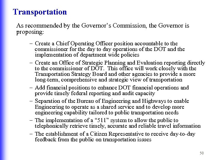 Transportation As recommended by the Governor’s Commission, the Governor is proposing: – Create a