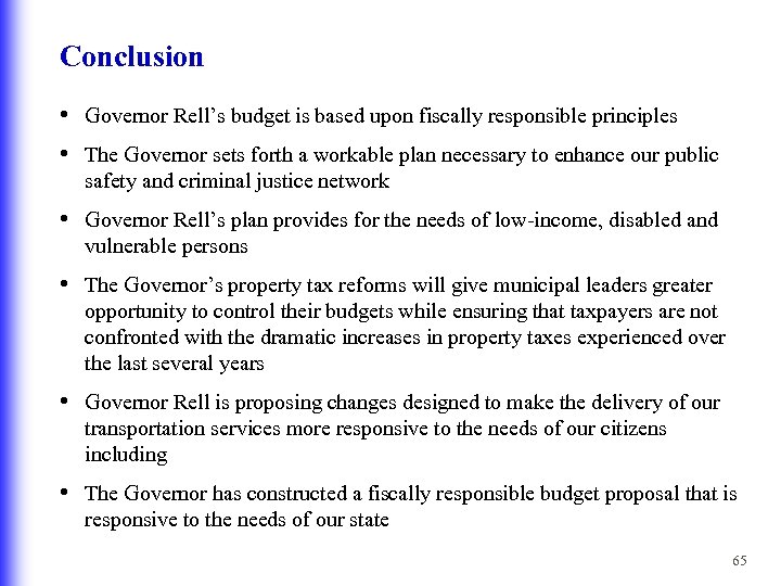 Conclusion • Governor Rell’s budget is based upon fiscally responsible principles • The Governor