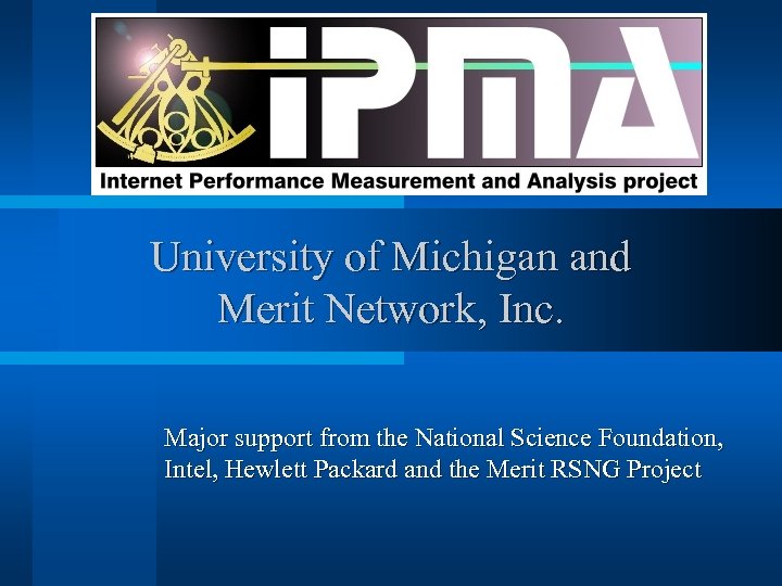 University of Michigan and Merit Network, Inc. Major support from the National Science Foundation,