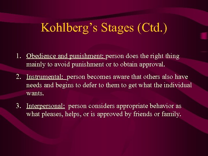 Kohlberg’s Stages (Ctd. ) 1. Obedience and punishment: person does the right thing mainly