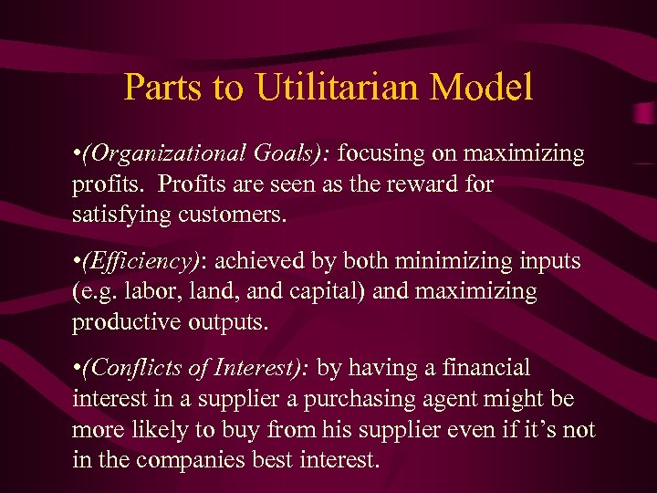 Parts to Utilitarian Model • (Organizational Goals): focusing on maximizing profits. Profits are seen