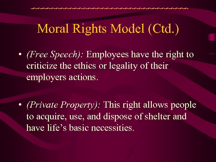 Moral Rights Model (Ctd. ) • (Free Speech): Employees have the right to criticize