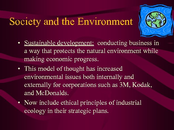 Society and the Environment • Sustainable development: conducting business in a way that protects