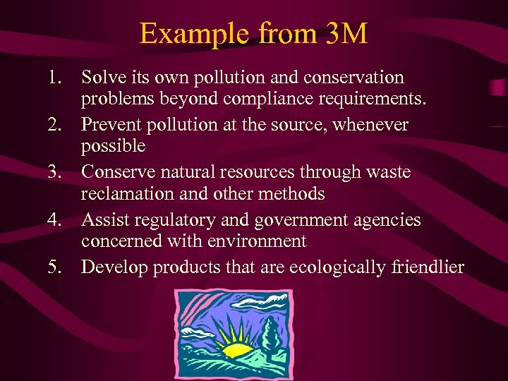 Example from 3 M 1. Solve its own pollution and conservation problems beyond compliance