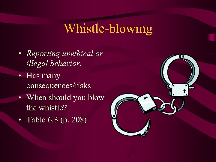 Whistle-blowing • Reporting unethical or illegal behavior. • Has many consequences/risks • When should