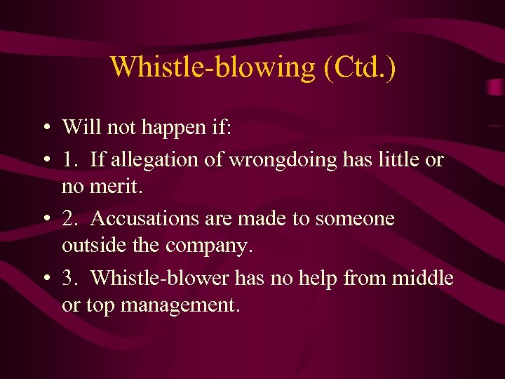 Whistle-blowing (Ctd. ) • Will not happen if: • 1. If allegation of wrongdoing